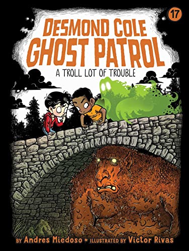 A Troll Lot of Trouble: Volume 17 (Desmond Cole Ghost Patrol, Band 17)