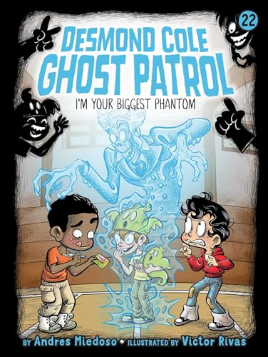 I'm Your Biggest Phantom (Volume 22) (Desmond Cole Ghost Patrol, Band 22)