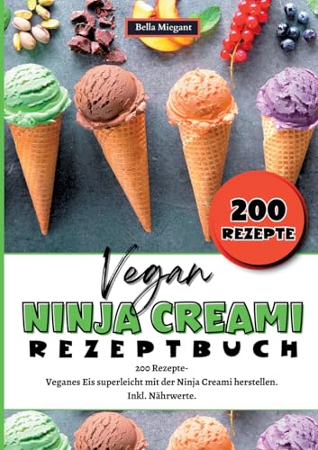 Ninja Creami Rezeptbuch Vegan: 200 Rezepte- Veganes Eis superleicht mit der Ninja Creami herstellen. Inkl. Nährwerte. Vegane Ninja Creami Rezepte. von tredition