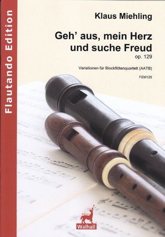 Geh' aus, mein Herz und suche Freud op. 129. Variationen für Blockflötenquartett AATB (Partitur und Stimmen)