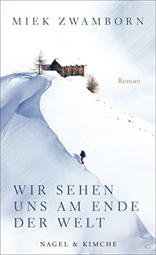 Wir sehen uns am Ende der Welt: Eine ungewöhnliche Expedition durch die Schweiz, England und Berlin von Nagel & Kimche