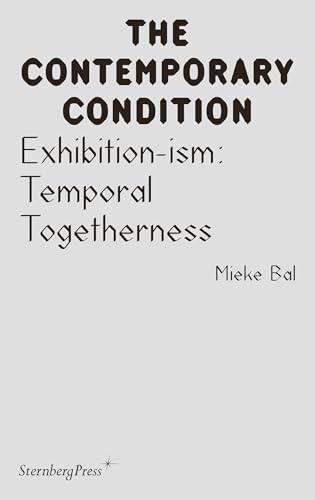 Exhibition-ism: Temporal Togetherness (The Contemporary Condition, 15) von Sternberg Press