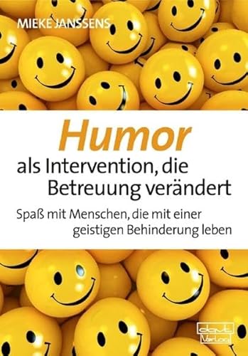 Humor als Intervention, die Betreuung verändert: Spaß mit Menschen, die mit einer geistigen Behinderung leben von Dgvt Verlag