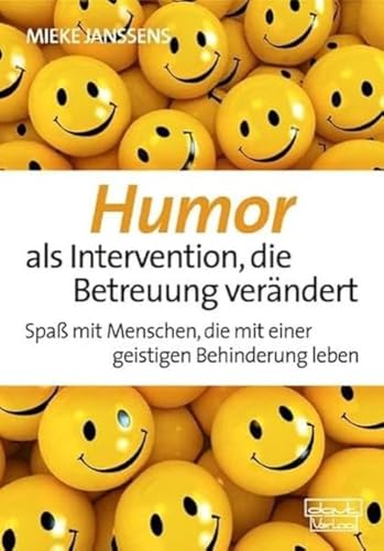 Humor als Intervention, die Betreuung verändert: Spaß mit Menschen, die mit einer geistigen Behinderung leben von Dgvt Verlag