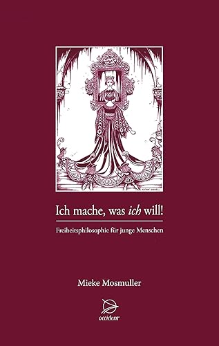Ich mache was ich will: Freiheitsphilosophie für junge Menschen