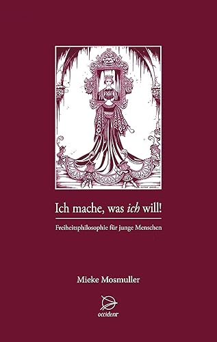 Ich mache was ich will: Freiheitsphilosophie für junge Menschen