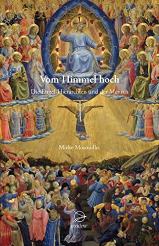 Vom Himmel hoch: Die Engel-Hierarchien und der Mensch Vom Himmel hoch: Die Engel-Hierarchien und der Mensch