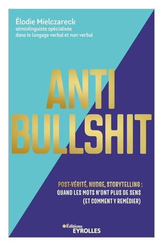 Anti Bullshit: Post-vérité, nudge, storytelling : quand les mots n'ont plus de sens (Et comment y remédier) von EYROLLES