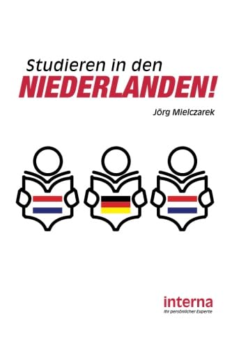 Studieren in den Niederlanden: Erfolgreiches Auslandsstudium in den Niederlanden von Verlag interna GmbH