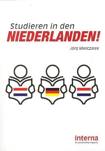 Studieren in den Niederlanden: Erfolgreiches Auslandsstudium in den Niederlanden von Verlag interna GmbH