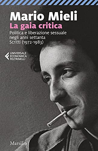 La gaia critica. Politica e liberazione sessuale negli anni Settanta. Scritti (1972-1983) (Universale economica Feltrinelli) von MARSILIO