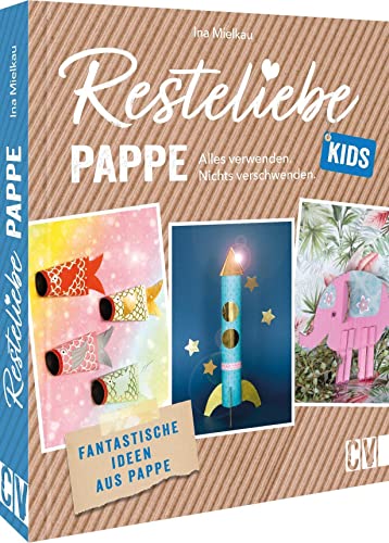 Bastelbuch Kinder – Resteliebe Kids Pappe: Alles verwenden, nichts verschwenden. Fantastische Upcycling-Ideen aus Pappe Bastelbuch Kinder – Resteliebe Kids Pappe: Alles verwenden, nichts verschwenden. Fantastische Upcycling-Ideen aus Pappe