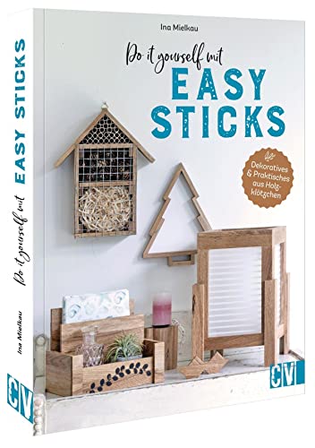 Basteln mit Holz – Do it yourself mit Easy Sticks: Dekoratives & Praktisches aus Holzklötzchen basteln von Christophorus Verlag