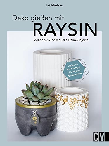 DIY mit Gießpulver – Deko gießen mit Raysin: Mehr als 25 individuelle Deko-Objekte selber gießen. Inklusive Anleitungen für eigene Gießformen. von Christophorus Verlag
