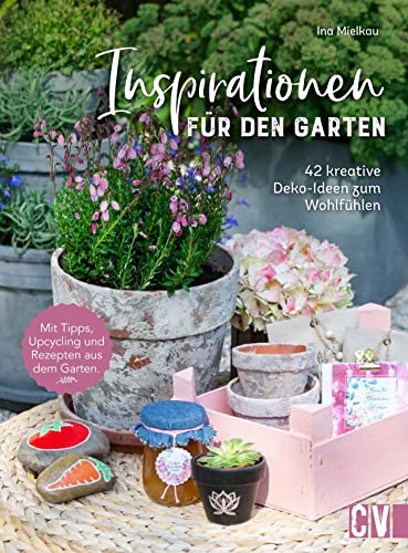 Garten DIY: Inspirationen für den Garten. 42 kreative Deko-Ideen zum Wohlfühlen: Projekte im und um den eigenen Garten. Garten DIY: Inspirationen für den Garten. 42 kreative Deko-Ideen zum Wohlfühlen: Projekte im und um den eigenen Garten.
