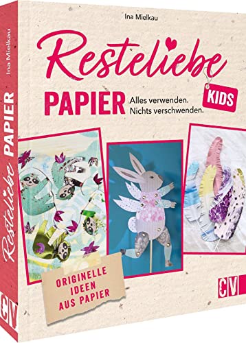 Papier basteln – Resteliebe Kids Papier: Alles verwenden, nichts verschwenden. Originelle Upcycling-Ideen aus Papier. Kreatives Basteln mit Papier. Papier basteln – Resteliebe Kids Papier: Alles verwenden, nichts verschwenden. Originelle Upcycling-Ideen aus Papier. Kreatives Basteln mit Papier.