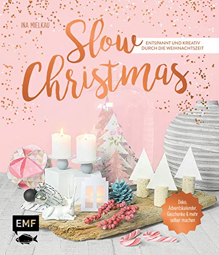 Slow Christmas – Entspannt und kreativ durch die Weihnachtszeit: Deko, Adventskalender, Geschenke und mehr selber machen von Emf Edition Michael Fischer