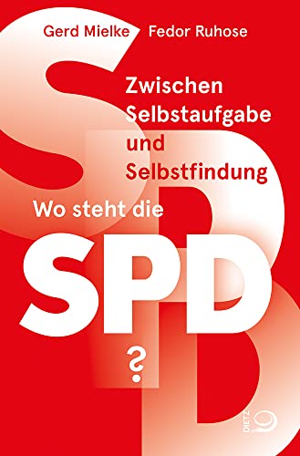 Zwischen Selbstaufgabe und Selbstfindung: Wo steht die SPD? von Dietz Verlag J.H.W. Nachf