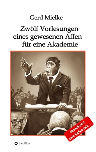 Zwölf Vorlesungen eines gewesenen Affen für eine Akademie: Zur Menschwerdung