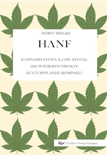 Hanf: (Cannabis sativa (L.) ssp. sativa), die wiederentdeckte Kulturpflanze (kompakt)