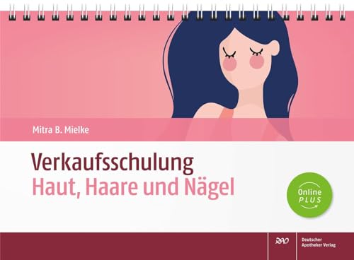 Verkaufsschulung Haut, Haare und Nägel: Kompetent, produktneutral, umfassend beraten Verkaufsschulung Haut, Haare und Nägel: Kompetent, produktneutral, umfassend beraten von Deutscher Apotheker Vlg