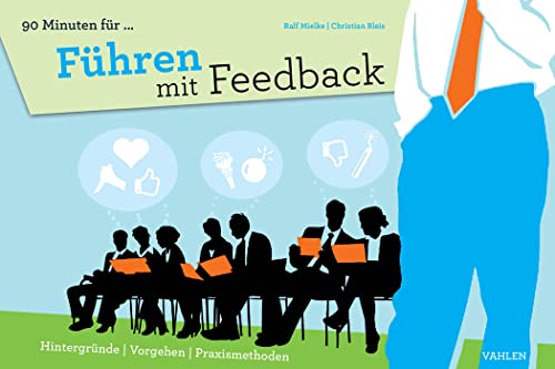 Führen mit Feedback: Hintergründe, Vorgehen, Praxismethoden (90 Minuten für...)