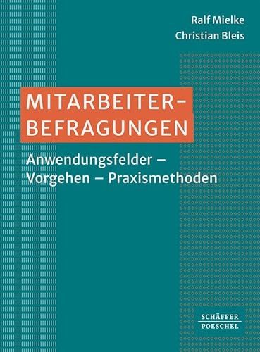 Mitarbeiterbefragungen: Anwendungsfelder – Vorgehen – Praxismethoden von Schäffer-Poeschel