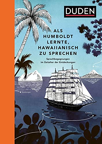 Als Humboldt lernte, Hawaiianisch zu sprechen: Sprachbegegnungen im Zeitalter der Entdeckungen (Sprach-Infotainment)