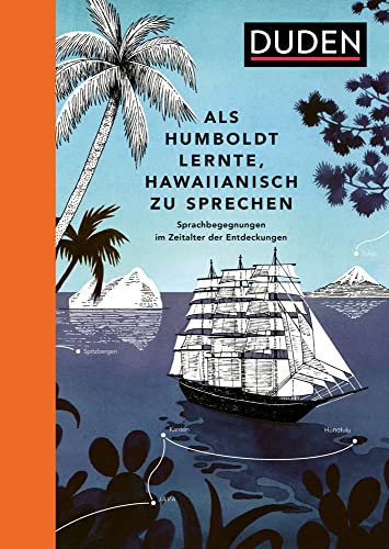 Als Humboldt lernte, Hawaiianisch zu sprechen: Sprachbegegnungen im Zeitalter der Entdeckungen (Sprach-Infotainment)