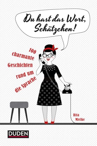Du hast das Wort, Schätzchen!: 100 charmante Geschichten rund um die Sprache (Sprach-Infotainment)