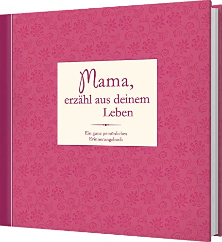 Mama, erzähl aus deinem Leben: Ein ganz persönliches Erinnerungsbuch Mama, erzähl aus deinem Leben: Ein ganz persönliches Erinnerungsbuch