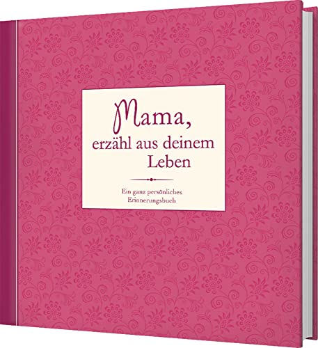 Mama, erzähl aus deinem Leben: Ein ganz persönliches Erinnerungsbuch