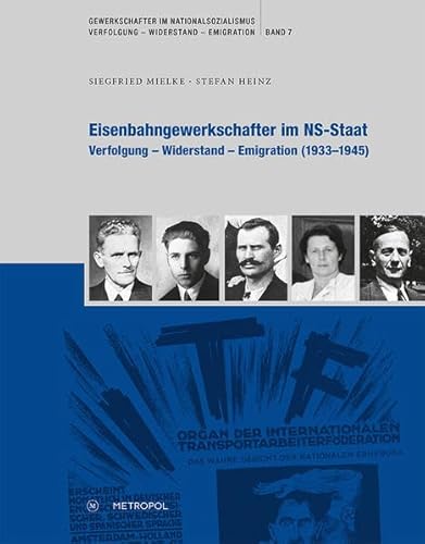 Eisenbahngewerkschafter im NS-Staat: Verfolgung – Widerstand – Emigration (1933–1945) (Gewerkschafter im Nationalsozialismus. Verfolgung – Widerstand – Emigration)