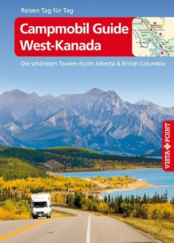 Campmobil Guide West-Kanada: Die schönsten Touren durch Alberta & British Columbia (Reisen Tag für Tag)