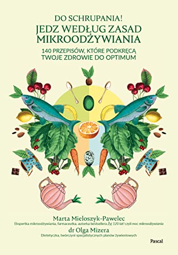 Do schrupania! Jedz według zasad mikroodżywiania von Pascal