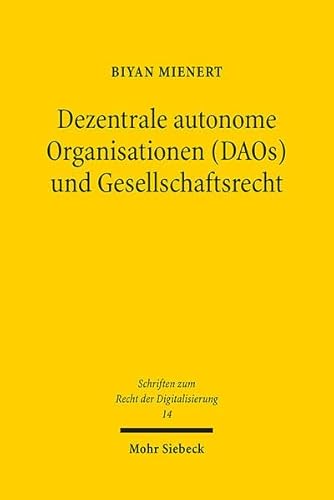 Dezentrale autonome Organisationen (DAOs) und Gesellschaftsrecht: Zum Spannungsverhältnis Blockchain-basierter und juristischer Regeln (SRDi, Band 14) von Mohr Siebeck GmbH & Co. K