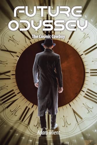 Future Odyssey: The Cosmic Cowboy von Christian Faith Publishing