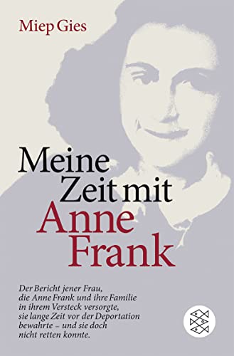 Meine Zeit mit Anne Frank: Der Bericht jener Frau,die Anne Frank und ihre Familie in ihrem Versteck versorgte,sie lange Zeit vor der Deportation bewahrte - und doch nicht retten konnte von FISCHER Taschenbuch