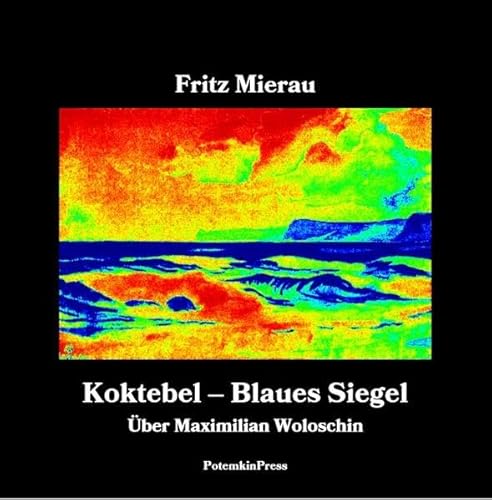Koktebel - Blaues Siegel: Über Maximilian Woloschin