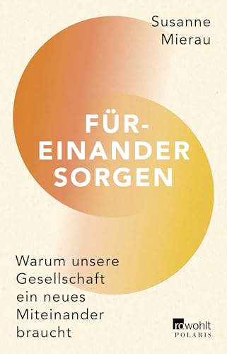 Füreinander sorgen: Warum unsere Gesellschaft ein neues Miteinander braucht