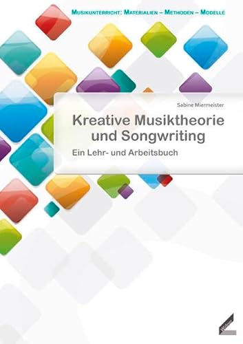 Kreative Musiktheorie und Songwriting: Ein Lehr- und Arbeitsbuch (Musikunterricht: Materialien - Methoden - Modelle) von Hollitzer Wissenschaftsverlag