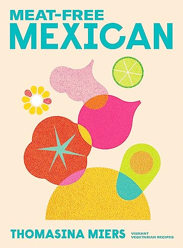 Meat-free Mexican: Vibrant Vegetarian Recipes von Hodder & Stoughton