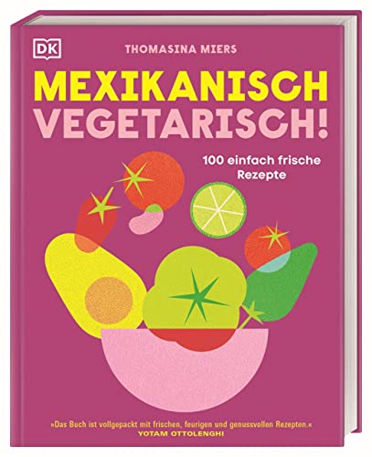 Mexikanisch vegetarisch!: 100 einfach frische Rezepte. Vegetarisch und vegan mexikanisch kochen, mit Grundlagen und Tipps für Neulinge. von Dorling Kindersley Verlag