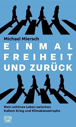 Einmal Freiheit und zurück: Mein schönes Leben zwischen Kaltem Krieg und Klimakatastrophe (Critica Diabolis) von edition TIAMAT