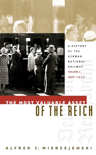 The Most Valuable Asset of the Reich: A History of the German National Railway Volume 1, 1920-1932