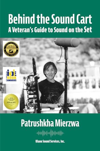 Behind the Sound Cart: A Veteran's Guide to Sound on the Set (All Art is Technical: Sound for Motion Pictures and Television)