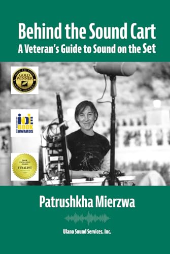 Behind the Sound Cart: A Veteran's Guide to Sound on the Set (All Art is Technical: Sound for Motion Pictures and Television) von Ulano Sound Services, Inc.