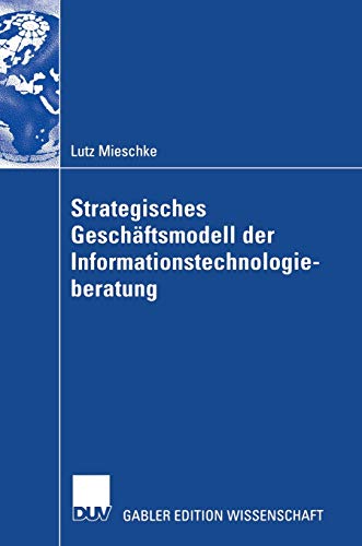 Strategisches Geschäftsmodell der Informationstechnologieberatung: Diss.