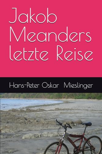 Jakob Meanders letzte Reise: Roman von Independently published