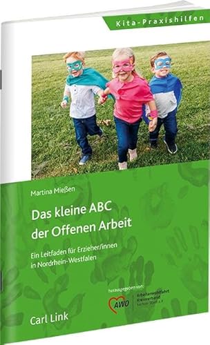 Das kleine ABC der offenen Arbeit: Ein Leitfaden für Erzieher/innen in Nordrhein-Westfalen